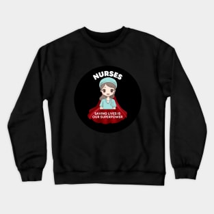 NURSES -- Saving Lives is Our Superpower Crewneck Sweatshirt